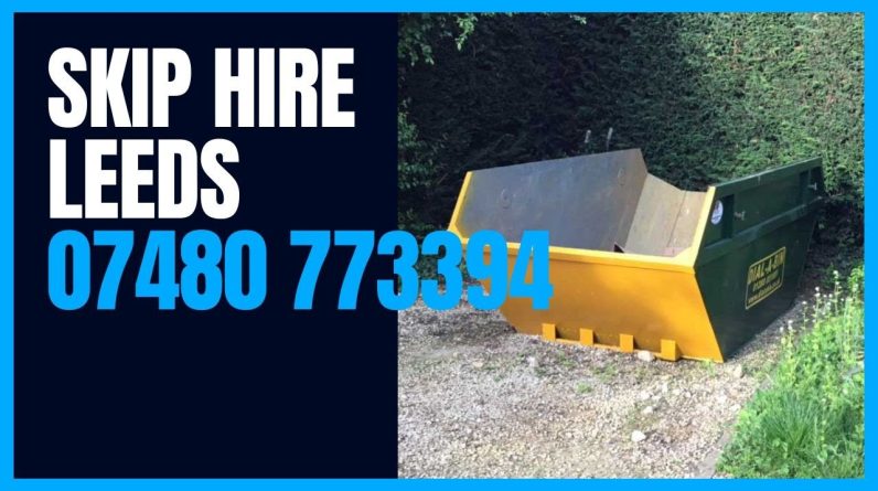 Skip Hire Leeds Various Skip Sizes At The Cheapest Prices Large Project Or A Small House Clearance